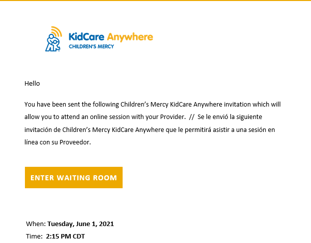 Screenshot of email that reads in both English and Spanish, "You have been sent the following Children's Mercy KidCare Anywhere invitation which will allow you to attend an online session with your Provider."