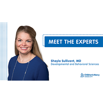 Headshot of Dr. Shayla Sullivant smiling with words that read, "Meet the experts, Shayla Sullivant, MD, Development and Behavioral Sciences" with the Children's Mercy Kansas City logo.