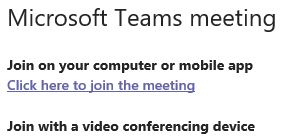 Screenshot that reads, "Microsoft Teams meeting; Join on your computer or mobile app; Click here to join the meeting; Join with a video conferencing device."