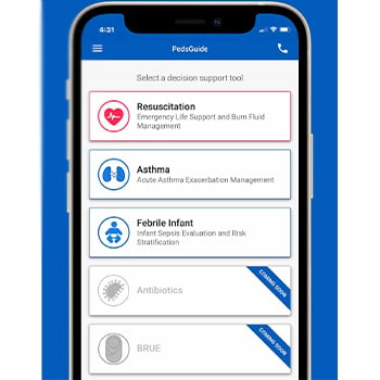 Image of one of the screens in the PedsGuide app. The screen reads, “Select a decision support tool: Resuscitation (Emergency Life Support and Burn Fluid Management), Asthma (Acute Asthma Exacerbation Management), Febrile Infant (Infant Sepsis Evaluation and Risk Stratification), Antibiotics (Coming Soon), BRUE (Coming Soon).”