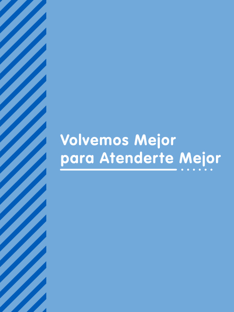 Graphic with the words "Volvemos Mejor para Atenderte Mejor"